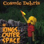 THE KINGS OF OUTER SPACE – COSMIC DEBRIS