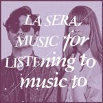 LA SERA – MUSIC FOR LISTENING TO MUSIC TO (180 GR)