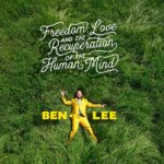 BEN LEE – FREEDOM, LOVE, AND THE RECUPERATION