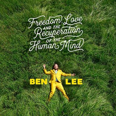 BEN LEE – FREEDOM, LOVE, AND THE RECUPERATION