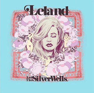 LELAND AND THE SILVER WELLS – LELAND AND THE SILVER WELLS