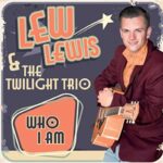 LEW & THE TWILIGHT TRIO LEWIS – WHO I AM