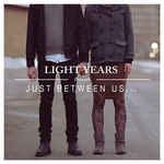 LIGHT YEARS – JUST BETWEEN US