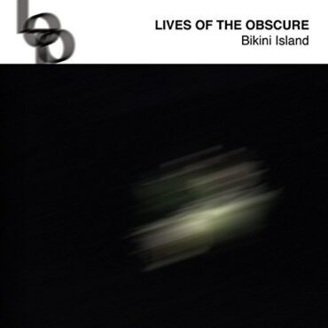 LIVES OF THE OBSCURE – BIKINI ISLAND