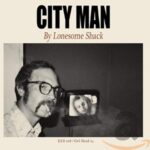 LONESOME SHACK – CITY MAN