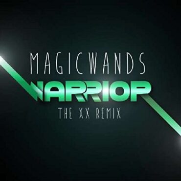 MAGIC WANDS – WARRIOR (THE XX REMIX)