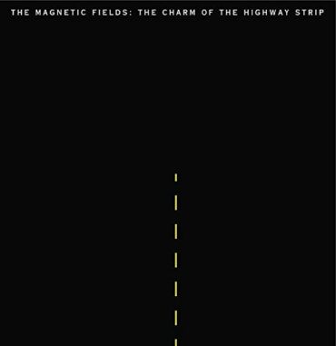 MAGNETIC FIELDS – CHARM OF THE HIGHWAY STRIP (180 GR)