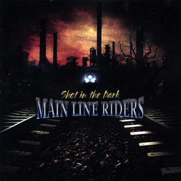 MAIN LINE RIDERS – SHOT IN THE DARK