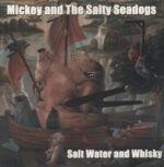 MICKEY & THE SALTY SEADOGS – SALT WATER AND WHISKY