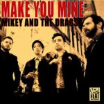 MIKEY & THE DRAGS – MAKE YOU MINE