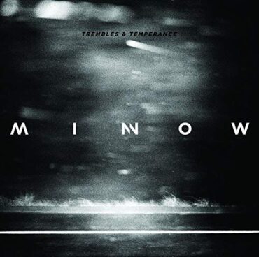 MINNOW – TREMBLES AND TEMPERANCE