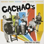 CACHAO – CACHAO’S GONNA MAKE YOU DANCE!