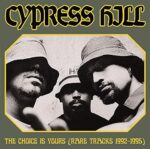 CYPRESS HILL – THE CHOICE IS YOURS (RARE TRACKS 1992-95)