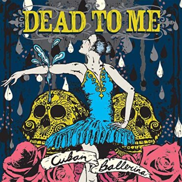 DEAD TO ME – CUBAN BALLERINA