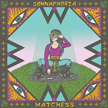 MATCHESS – SOMNAPHORIA (COLOR)