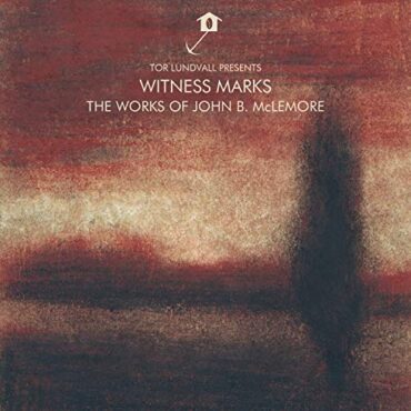 JOHN B./TOR LUNDVALL MCLEMORE – WITNESS MARKS: THE WORKS OF JOHN B. MCLEMORE