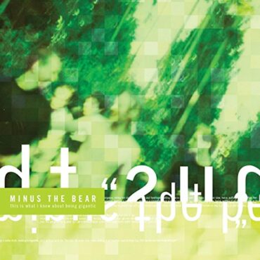 MINUS THE BEAR – THIS IS WHAT I KNOW ABOUT BEING GIGANTIC