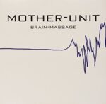 MOTHER-UNIT – BRAIN-MASSAGE