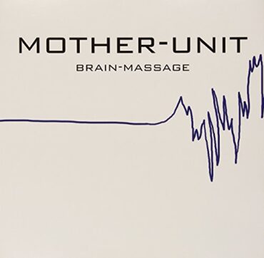 MOTHER-UNIT – BRAIN-MASSAGE