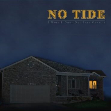 NO TIDE – I HOPE I DON’T GET LEFT OUTSIDE