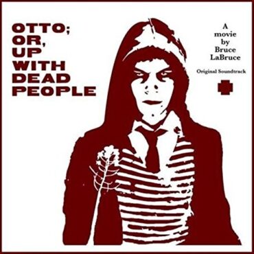 O.S.T./BRUCE LABRUCE – OTTO; OR, UP WITH DEAD PEOPLE