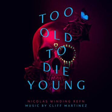 O.S.T./CLIFF MARTINEZ – TOO OLD TO DIE YOUNG