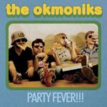 THE OKMONIKS – PARTY FEVER!!!