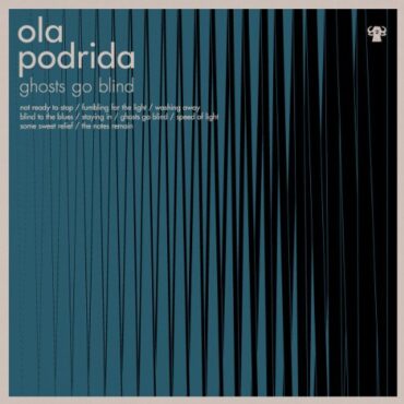 OLA PODRIDA – GHOSTS GO BLIND