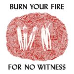 ANGEL OLSEN – BURN YOUR FIRE FOR NO WITNESS