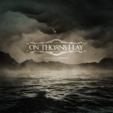 ON THORNS I LAY – AEGEAN SORROW