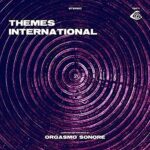 ORGASMO SONORE – THEMES INTERNATIONAL