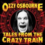 OZZY OSBOURNE – TALES FROM THE CRAZY TRAIN