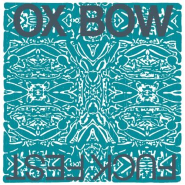 OXBOW – FUCKFEST/12 GALAXIES