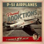 P-51 AIRPLANES – PERSONAL ADDICTION