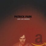 PATRICK PARK – LOVE LIKE SWORDS