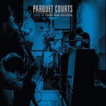 PARQUET COURTS – THIRD MAN LIVE 6-05-2014