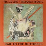 PEG LEG LOVE/THE POCKET ROCKETS – HAIL TO THE OUTSIDERS