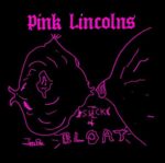 PINK LINCOLNS – SUCK & BLOAT