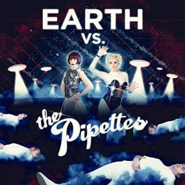 PIPETTES – EARTH VS.THE PIPETTES