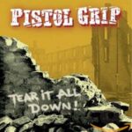 PISTOL GRIP – TEAR IT ALL DOWN