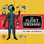 PLANET SMASHERS – TOO MUCH INFORMATION