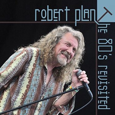 ROBERT PLANT – THE 80’S REVISITED