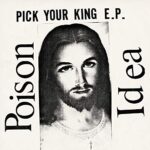 POISON IDEA – PICK YOUR KING