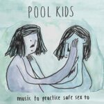 POOL KIDS – MUSIC TO PRACTICE SAFE SEX TO