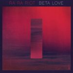 RA RA RIOT – BETA LOVE