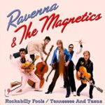 RAVENNA & THE MAGNETICS – ROCKABILLY FOOLS/TENNESSEE & TEXAS