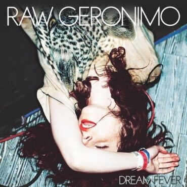 RAW GERONIMO – DREAM FEVER