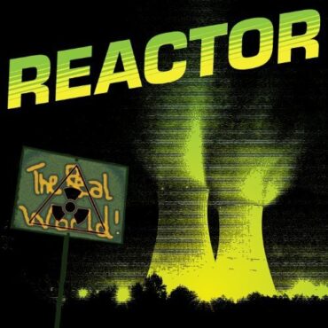 REACTOR – THE REAL WORLD