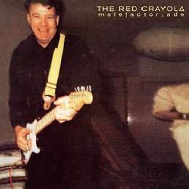 THE RED CRAYOLA – MALEFACTOR, ADE