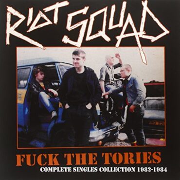 RIOT SQUAD – FUCK THE TORIES: COMPLETE SINGLES